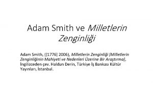 Adam Smith ve Milletlerin Zenginlii Adam Smith 1776