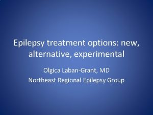 Epilepsy treatment options new alternative experimental Olgica LabanGrant