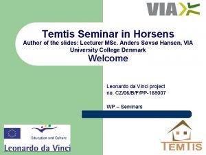 Temtis Seminar in Horsens Author of the slides
