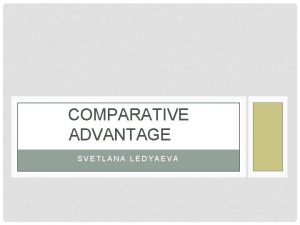 COMPARATIVE ADVANTAGE SVETLANA LEDYAEVA THEORIES OF INTERNATIONAL TRADE