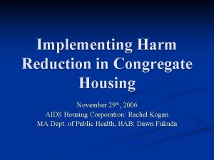 Implementing Harm Reduction in Congregate Housing November 29