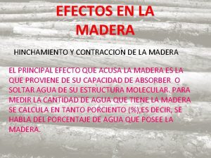 EFECTOS EN LA MADERA HINCHAMIENTO Y CONTRACCION DE