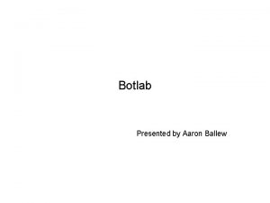 Botlab Presented by Aaron Ballew Context Prior Work