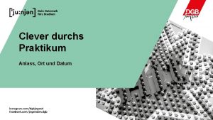 Clever durchs Praktikum Anlass Ort und Datum 1