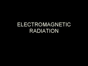 ELECTROMAGNETIC RADIATION Electromagnetic spectrum Shortwave 3 m Longwave