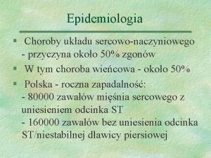 Epidemiologia Choroby ukadu sercowonaczyniowego przyczyna okoo 50 zgonw