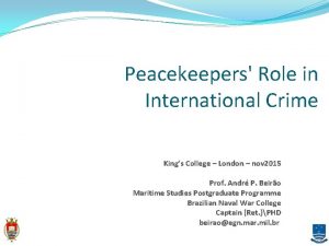 Peacekeepers Role in International Crime Kings College London