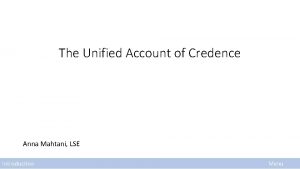 The Unified Account of Credence Anna Mahtani LSE