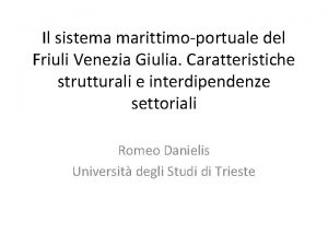 Il sistema marittimoportuale del Friuli Venezia Giulia Caratteristiche
