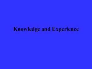 Knowledge and Experience Knowledge and Experience everyday thought