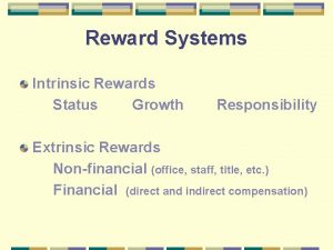 Reward Systems Intrinsic Rewards Status Growth Responsibility Extrinsic
