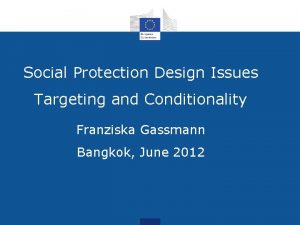 Social Protection Design Issues Targeting and Conditionality Franziska