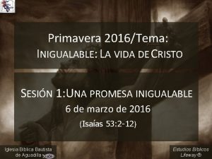 Primavera 2016Tema INIGUALABLE LA VIDA DE CRISTO SESIN