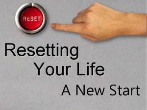 Resetting your life