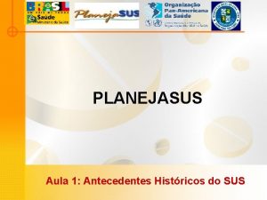 PLANEJASUS Aula 1 Antecedentes Histricos do SUS Sntese