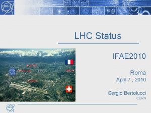 LHC Status IFAE 2010 LHC Roma April 7
