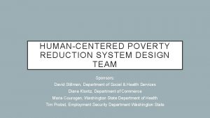 HUMANCENTERED POVERTY REDUCTION SYSTEM DESIGN TEAM Sponsors David