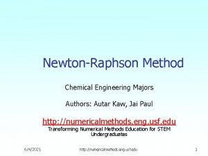 NewtonRaphson Method Chemical Engineering Majors Authors Autar Kaw