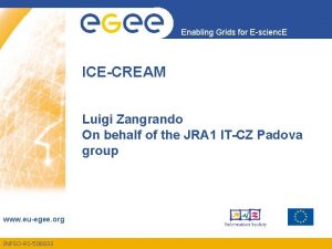 Enabling Grids for Escienc E ICECREAM Luigi Zangrando