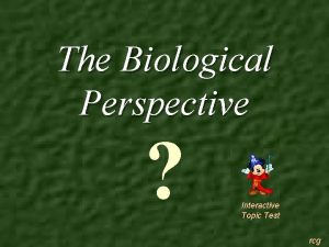 The Biological Perspective Interactive Topic Test rcg 1