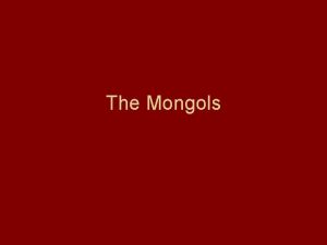 The Mongols The Eastern Hemisphere Before the Mongol