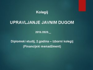 Kolegij UPRAVLJANJE JAVNIM DUGOM 2019 2020 Diplomski studij