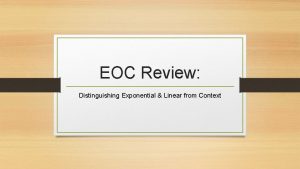 EOC Review Distinguishing Exponential Linear from Context Exponential