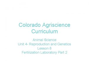 Colorado Agriscience Curriculum Animal Science Unit 4 Reproduction