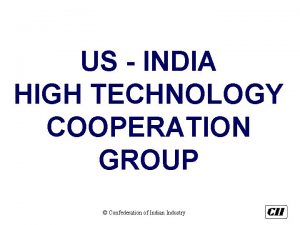 US INDIA HIGH TECHNOLOGY COOPERATION GROUP Confederation of