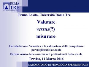 Bruno Losito Universit Roma Tre Valutare versus misurare