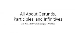 All About Gerunds Participles and Infinitives Mrs Wisharts