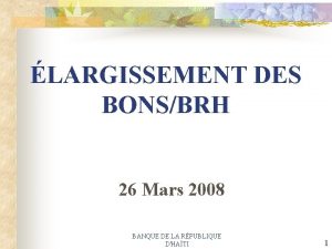 LARGISSEMENT DES BONSBRH 26 Mars 2008 BANQUE DE