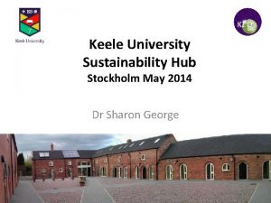 KEO Keele University Sustainability Hub Stockholm May 2014