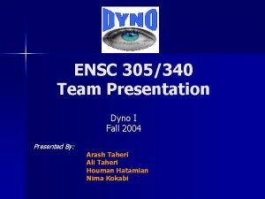 ENSC 305340 Team Presentation Dyno I Fall 2004