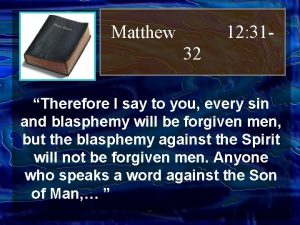 Matthew 12 3132 Therefore I say to you