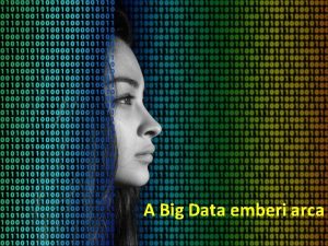 A Big Data emberi arca Mi az a