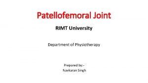 Patellofemoral Joint RIMT University Department of Physiotherapy Prepared