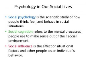 Psychology in Our Social Lives Social psychology is