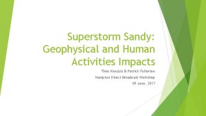 Superstorm Sandy Geophysical and Human Activities Impacts Theo