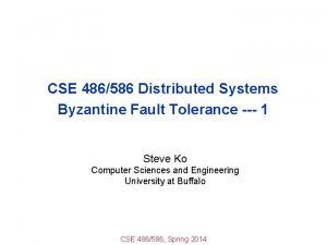 CSE 486586 Distributed Systems Byzantine Fault Tolerance 1