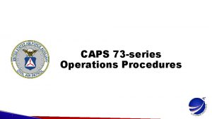 CAPS 73 series Operations Procedures Sources of Change