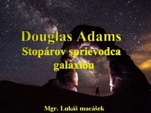 Douglas Adams Stoprov sprievodca galaxiou Mgr Luk macek