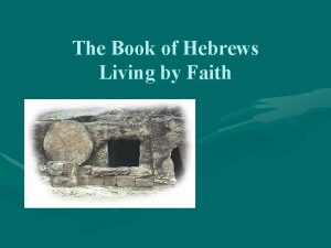 The Book of Hebrews Living by Faith Introduction