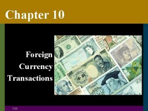 Chapter 10 Foreign Currency Transactions C 10 Foreign