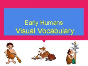 Early Humans Visual Vocabulary HOMINID An early ancestor