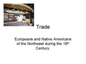 Trade Europeans and Native Americans of the Northeast