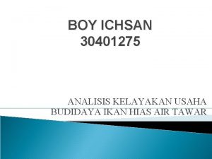 BOY ICHSAN 30401275 ANALISIS KELAYAKAN USAHA BUDIDAYA IKAN