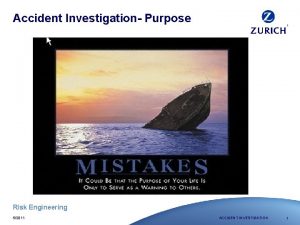 Accident Investigation Purpose Risk Engineering 52011 ACCIDENT INVESTIGATION