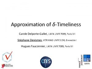 Approximation of Timeliness Carole DelporteGallet LIAFA UMR 7089