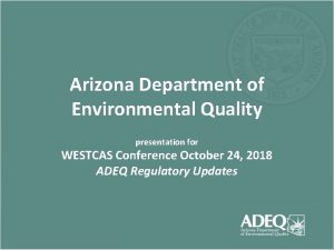 Arizona Department of Environmental Quality presentation for WESTCAS